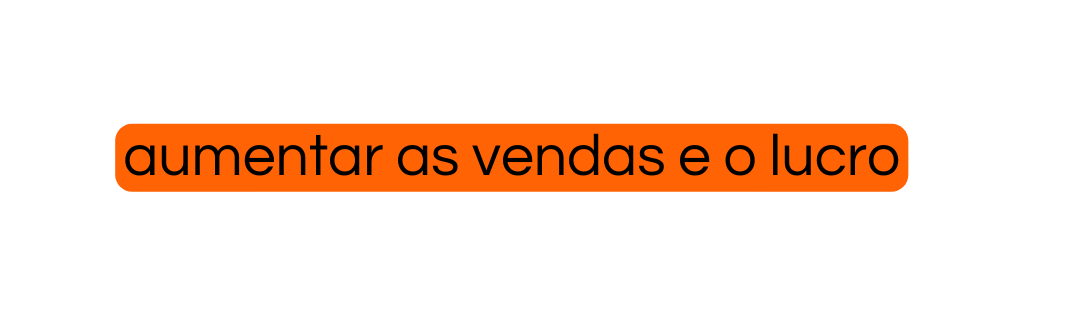 aumentar as vendas e o lucro